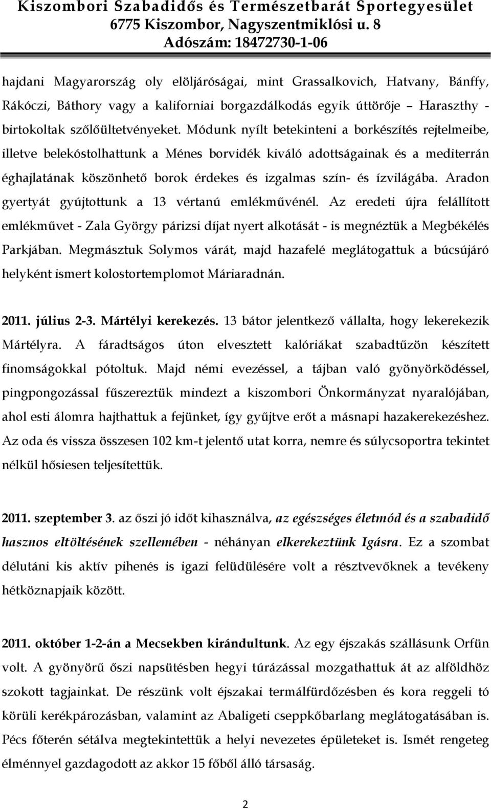 ízvilágába. Aradon gyertyát gyújtottunk a 13 vértanú emlékmővénél. Az eredeti újra felállított emlékmővet - Zala György párizsi díjat nyert alkotását - is megnéztük a Megbékélés Parkjában.