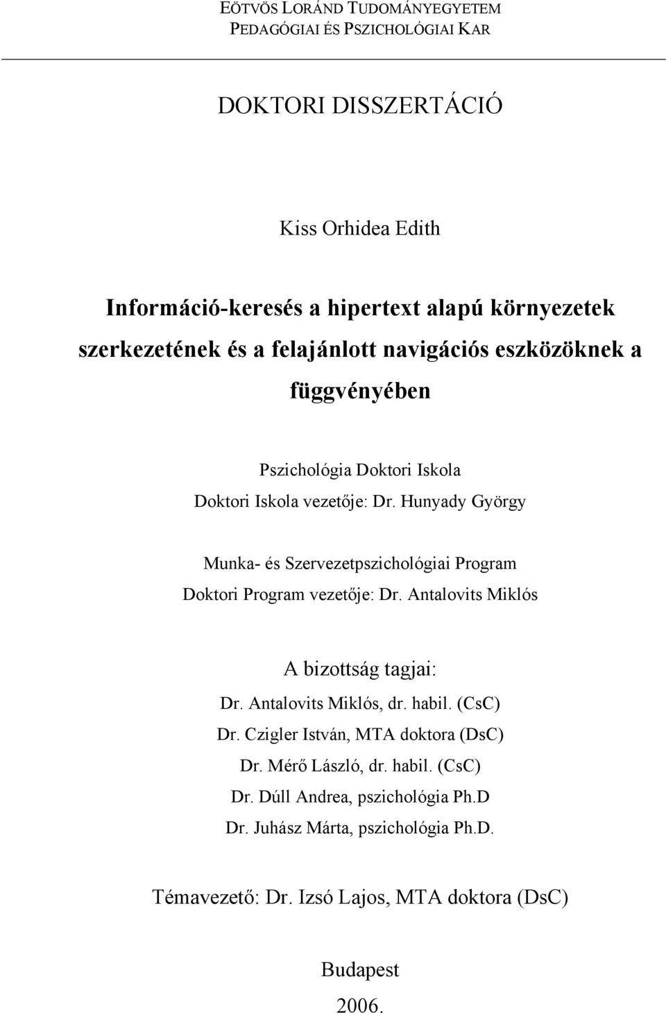 Hunyady György Munka- és Szervezetpszichológiai Program Doktori Program vezetője: Dr. Antalovits Miklós A bizottság tagjai: Dr. Antalovits Miklós, dr. habil.