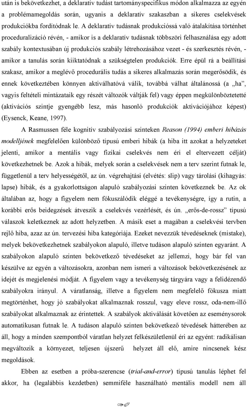létrehozásához vezet - és szerkesztés révén, - amikor a tanulás során kiiktatódnak a szükségtelen produkciók.