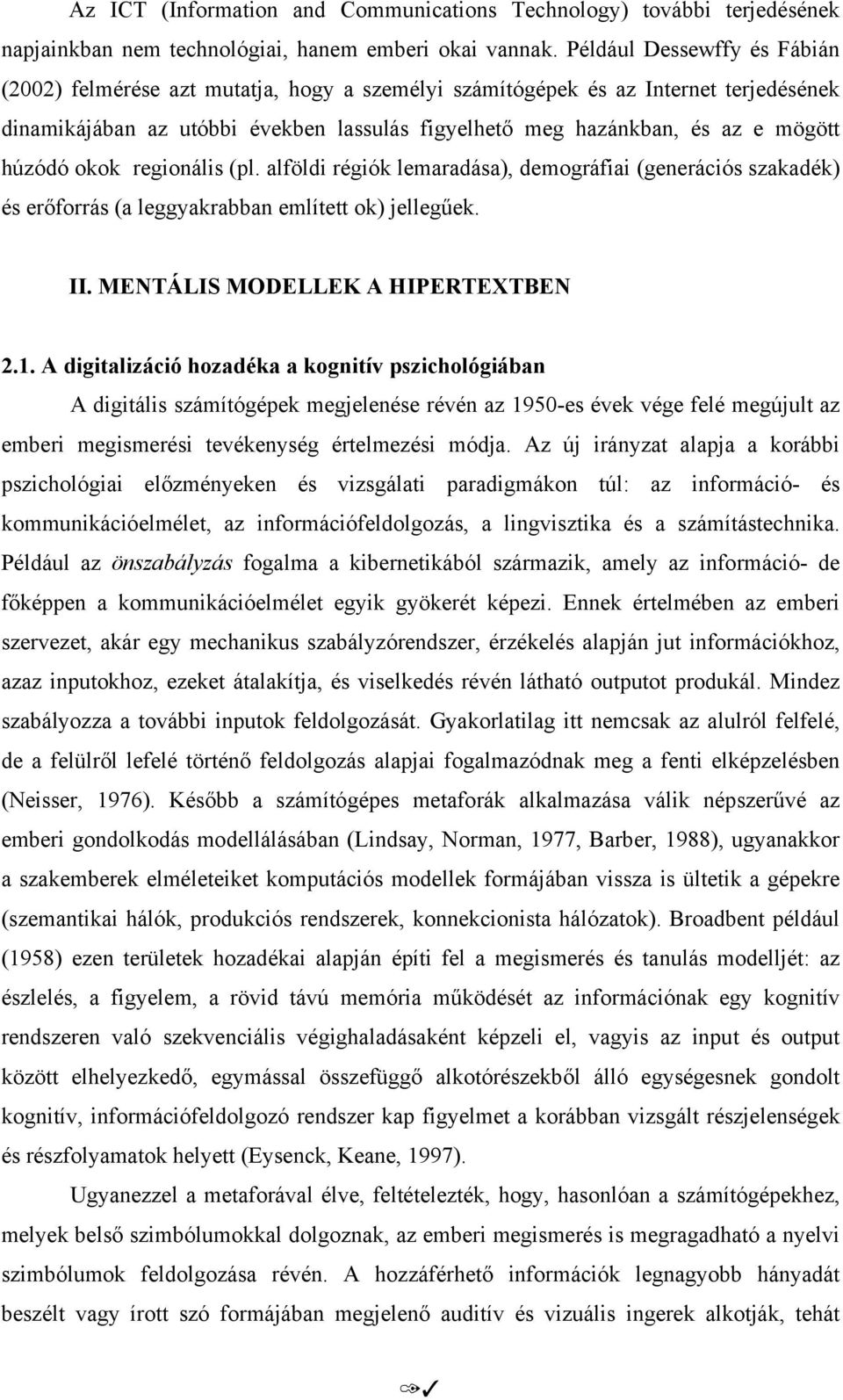 húzódó okok regionális (pl. alföldi régiók lemaradása), demográfiai (generációs szakadék) és erőforrás (a leggyakrabban említett ok) jellegűek. II. MENTÁLIS MODELLEK A HIPERTEXTBEN 2.1.
