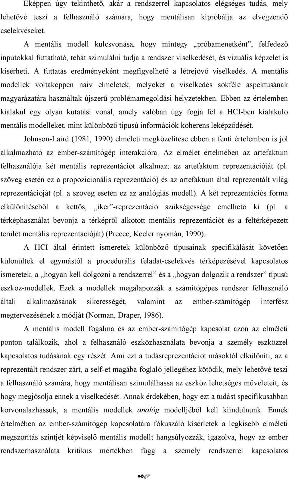 A futtatás eredményeként megfigyelhető a létrejövő viselkedés.