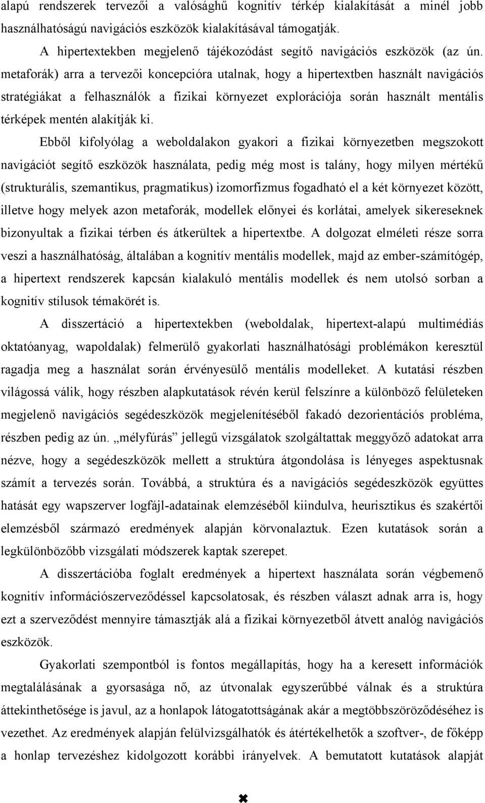 metaforák) arra a tervezői koncepcióra utalnak, hogy a hipertextben használt navigációs stratégiákat a felhasználók a fizikai környezet explorációja során használt mentális térképek mentén alakítják