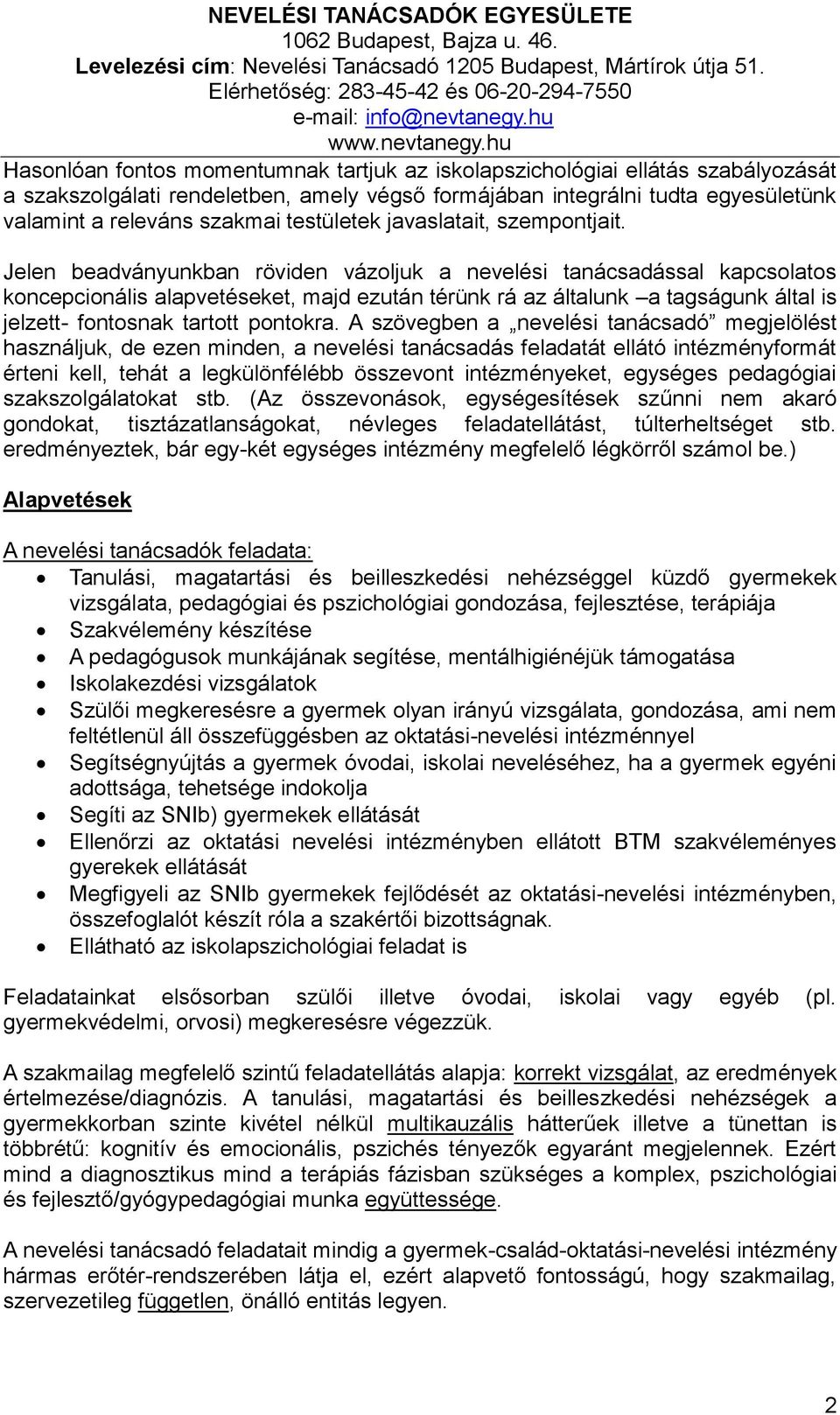 Jelen beadványunkban röviden vázoljuk a nevelési tanácsadással kapcsolatos koncepcionális alapvetéseket, majd ezután térünk rá az általunk a tagságunk által is jelzett- fontosnak tartott pontokra.