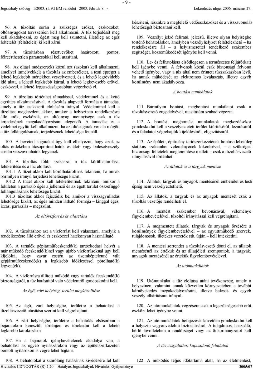 A tűzoltásban résztvevőket határozott, pontos, félreérthetetlen parancsokkal kell utasítani. 98.