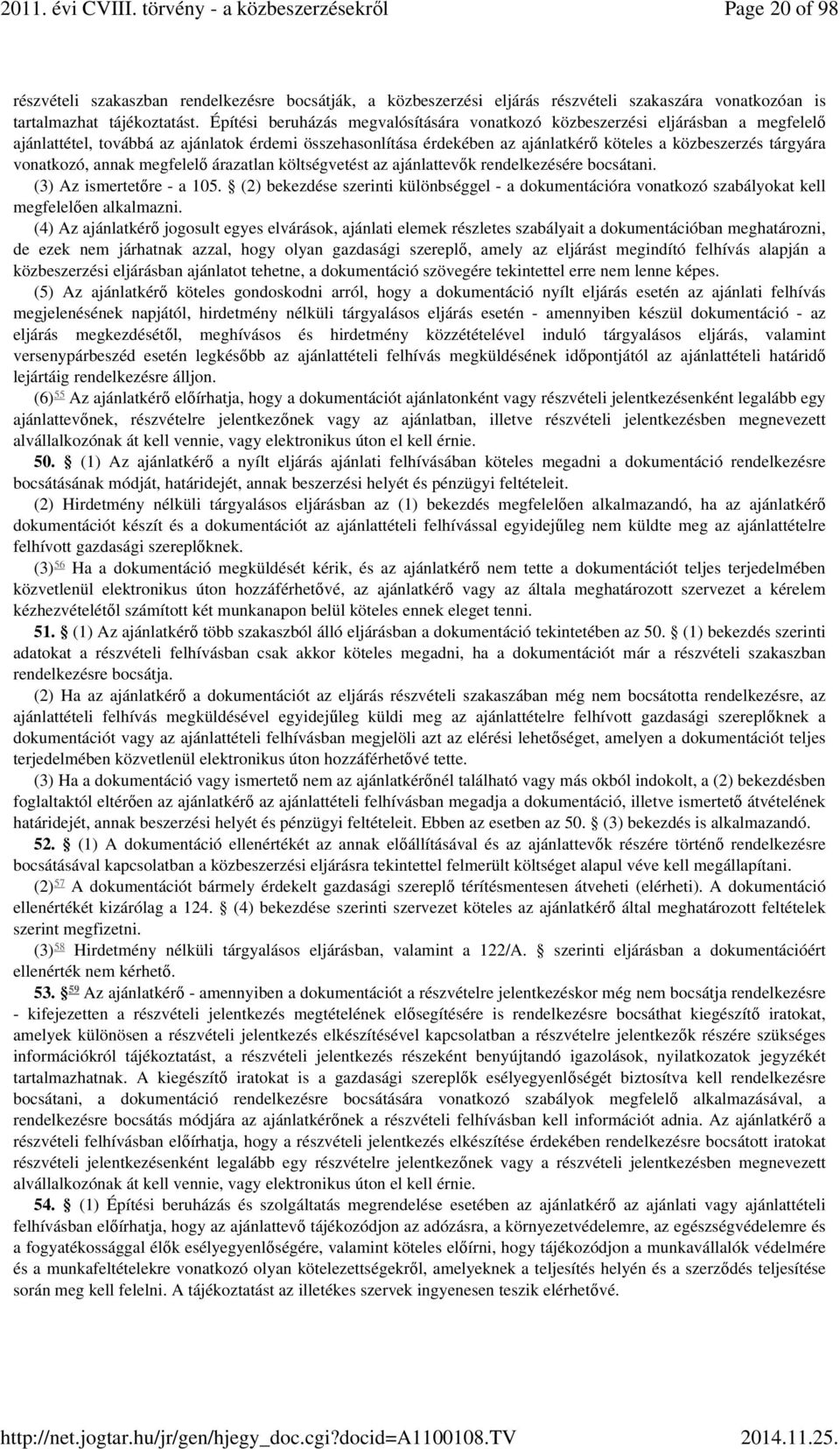 vonatkozó, annak megfelelő árazatlan költségvetést az ajánlattevők rendelkezésére bocsátani. (3) Az ismertetőre - a 105.