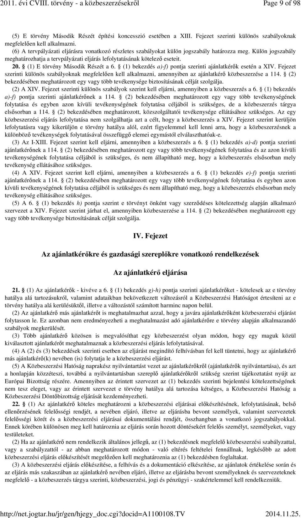 (1) E törvény Második Részét a 6. (1) bekezdés a)-f) pontja szerinti ajánlatkérők esetén a XIV.