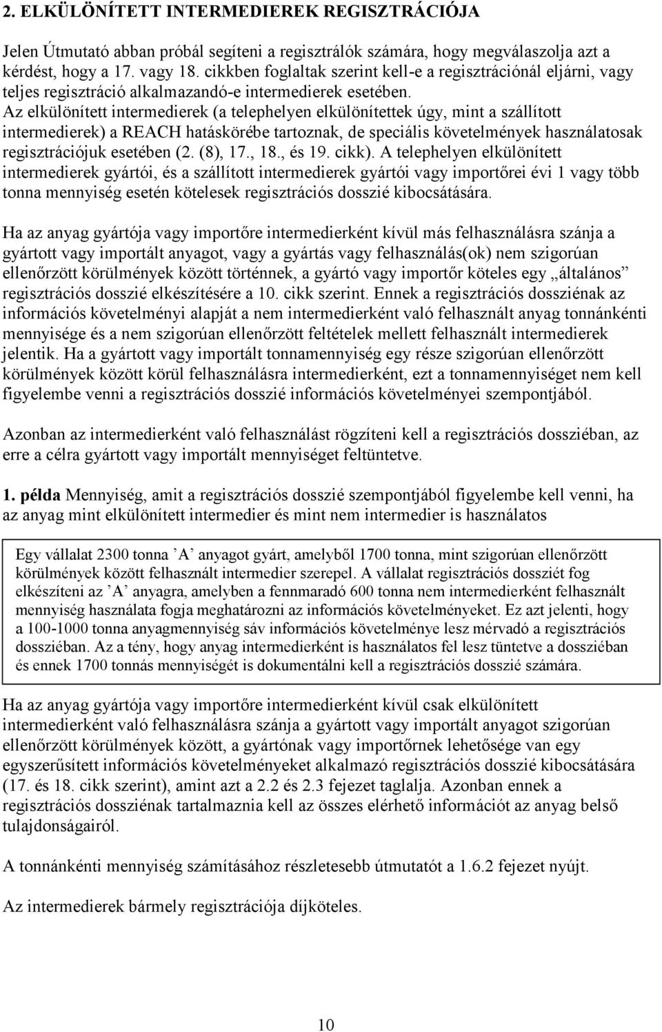 Az elkülönített intermedierek (a telephelyen elkülönítettek úgy, mint a szállított intermedierek) a REACH hatáskörébe tartoznak, de speciális követelmények használatosak regisztrációjuk esetében (2.