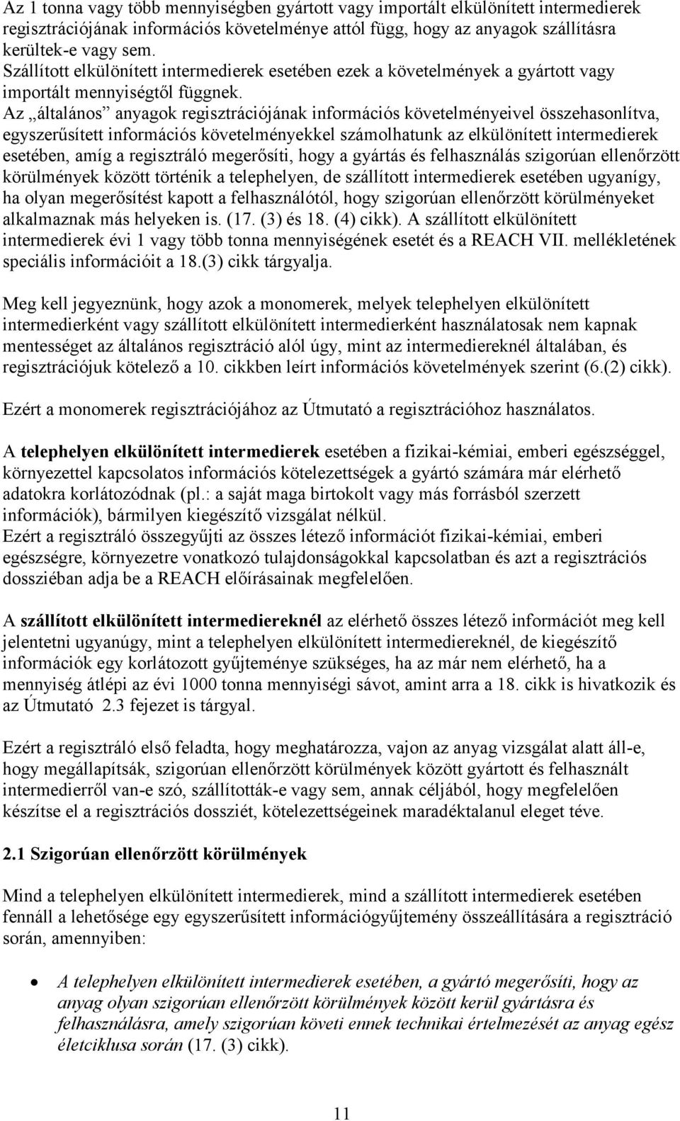 Az általános anyagok regisztrációjának információs követelményeivel összehasonlítva, egyszerűsített információs követelményekkel számolhatunk az elkülönített intermedierek esetében, amíg a