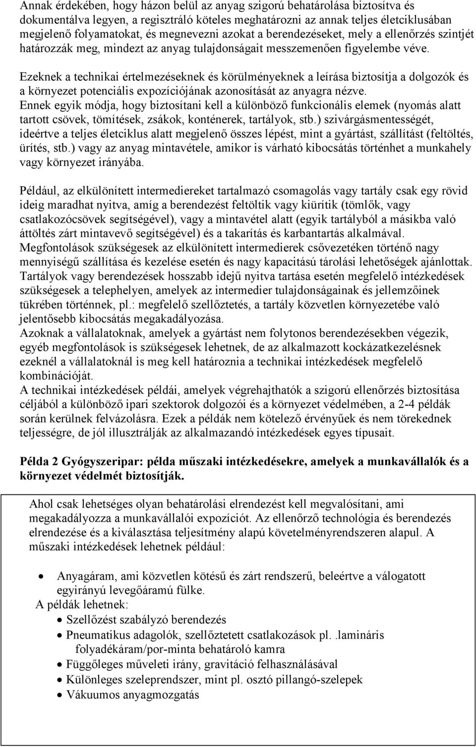 Ezeknek a technikai értelmezéseknek és körülményeknek a leírása biztosítja a dolgozók és a környezet potenciális expozíciójának azonosítását az anyagra nézve.
