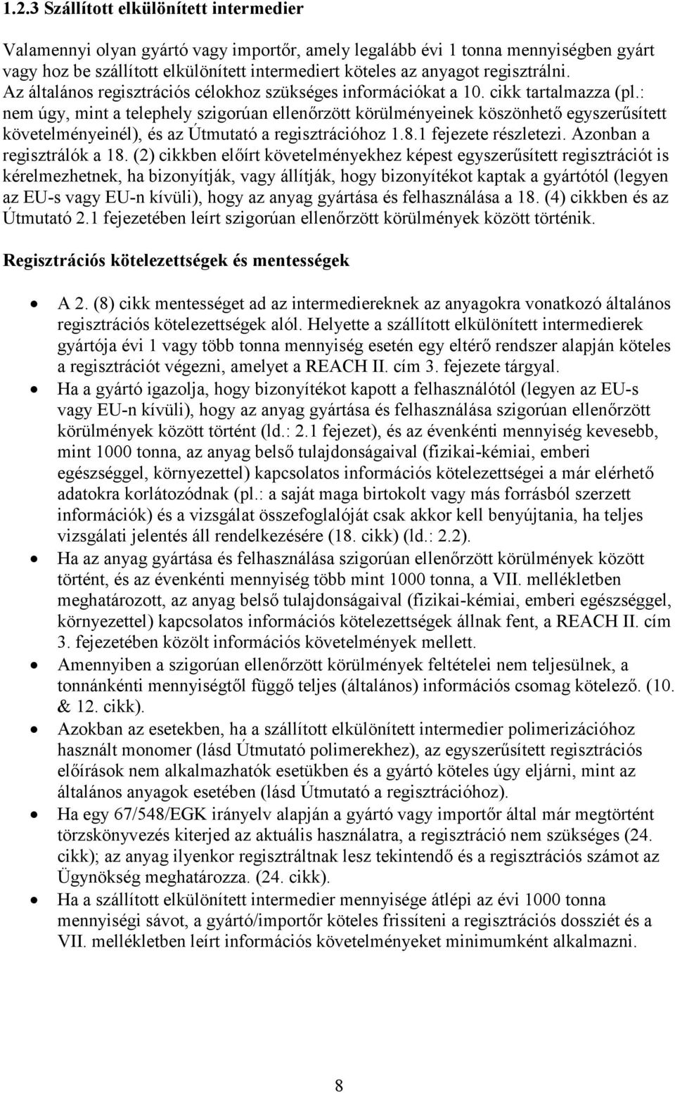 : nem úgy, mint a telephely szigorúan ellenőrzött körülményeinek köszönhető egyszerűsített követelményeinél), és az Útmutató a regisztrációhoz 1.8.1 fejezete részletezi. Azonban a regisztrálók a 18.