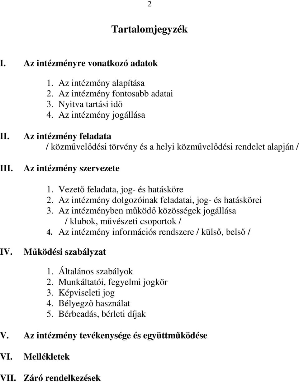 Az intézmény dolgozóinak feladatai, jog- és hatáskörei 3. Az intézményben mőködı közösségek jogállása / klubok, mővészeti csoportok / 4.