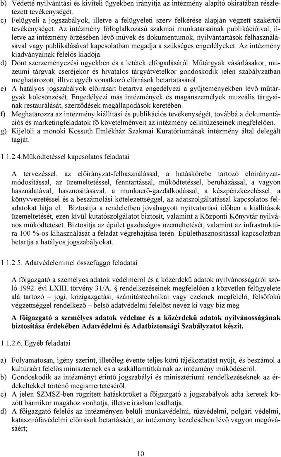 Az intézmény főfoglalkozású szakmai munkatársainak publikációival, illetve az intézmény őrzésében lévő művek és dokumentumok, nyilvántartások felhasználásával vagy publikálásával kapcsolatban megadja