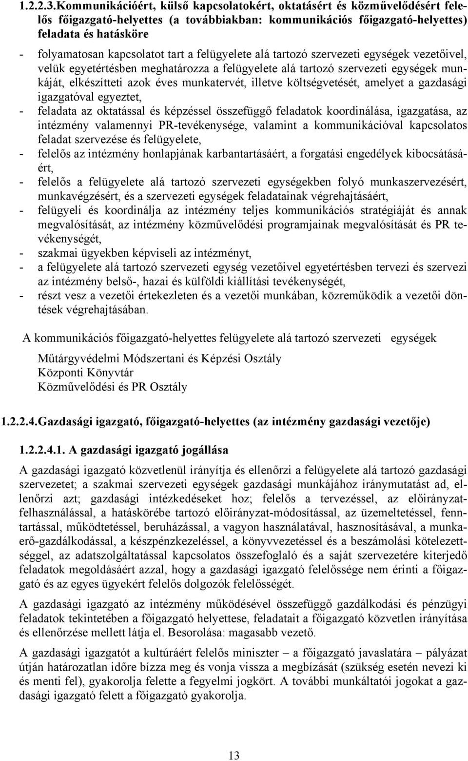tart a felügyelete alá tartozó szervezeti egységek vezetőivel, velük egyetértésben meghatározza a felügyelete alá tartozó szervezeti egységek munkáját, elkészítteti azok éves munkatervét, illetve