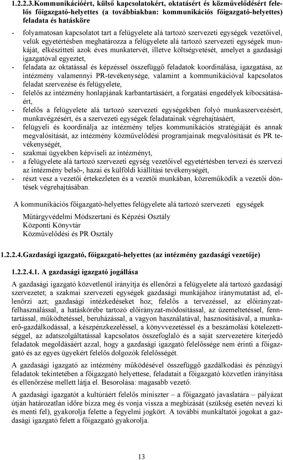 tart a felügyelete alá tartozó szervezeti egységek vezetőivel, velük egyetértésben meghatározza a felügyelete alá tartozó szervezeti egységek munkáját, elkészítteti azok éves munkatervét, illetve