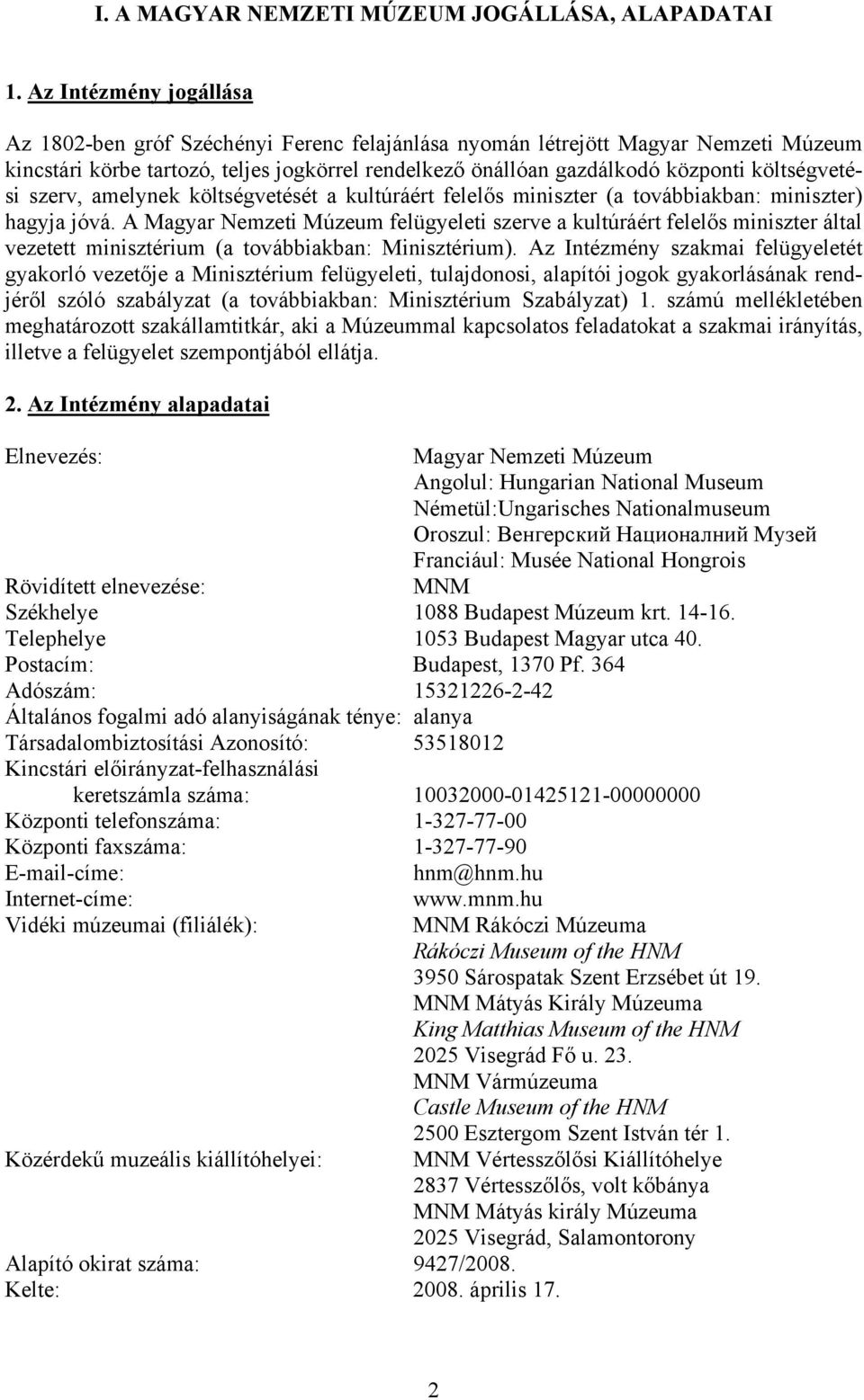 költségvetési szerv, amelynek költségvetését a kultúráért felelős miniszter (a továbbiakban: miniszter) hagyja jóvá.