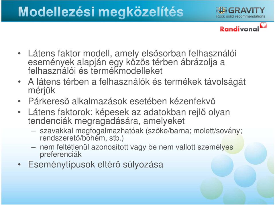 Látens faktorok: képesek az adatokban rejlő olyan tendenciák megragadására, amelyeket szavakkal megfogalmazhatóak