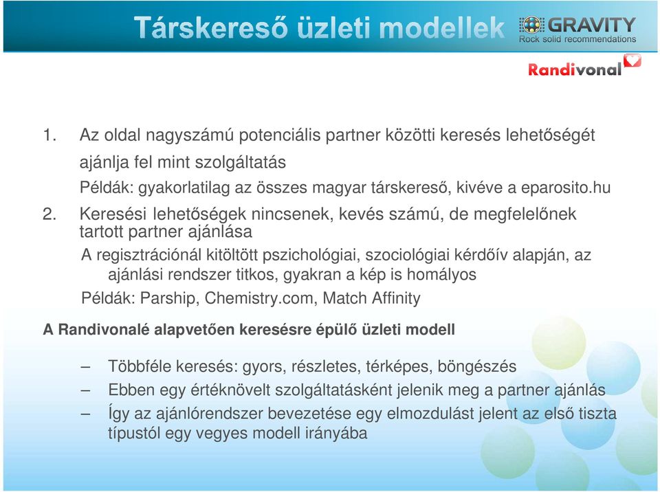 titkos, gyakran a kép is homályos Példák: Parship, Chemistry.