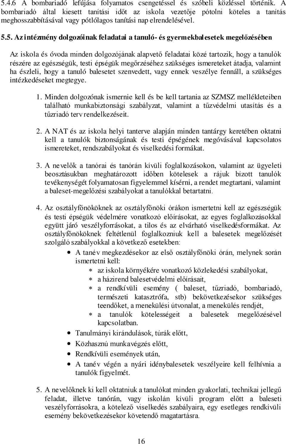 5. Az intézmény dolgozóinak feladatai a tanuló- és gyermekbalesetek megelőzésében Az iskola és óvoda minden dolgozójának alapvető feladatai közé tartozik, hogy a tanulók részére az egészségük, testi