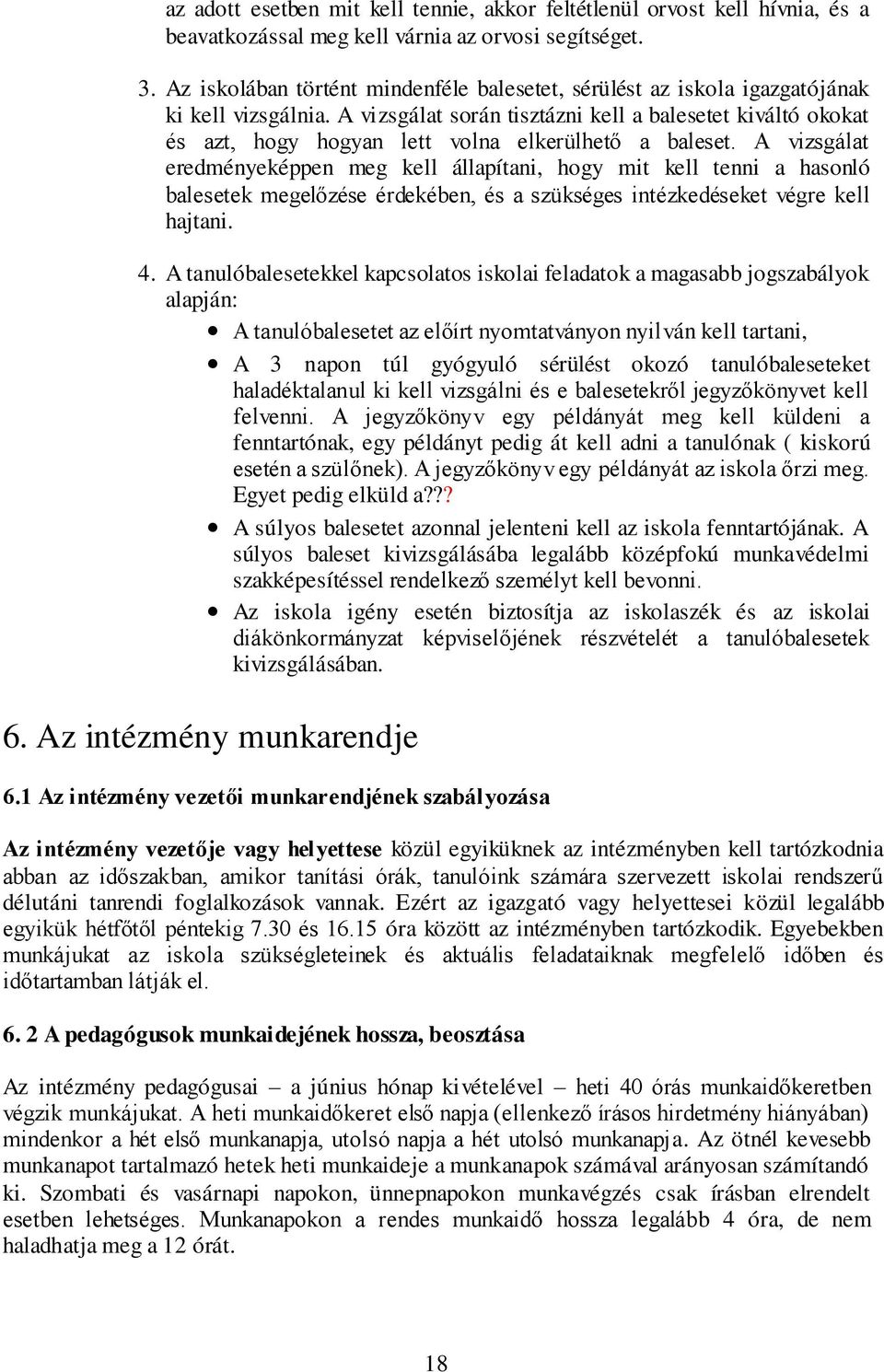 A vizsgálat során tisztázni kell a balesetet kiváltó okokat és azt, hogy hogyan lett volna elkerülhető a baleset.