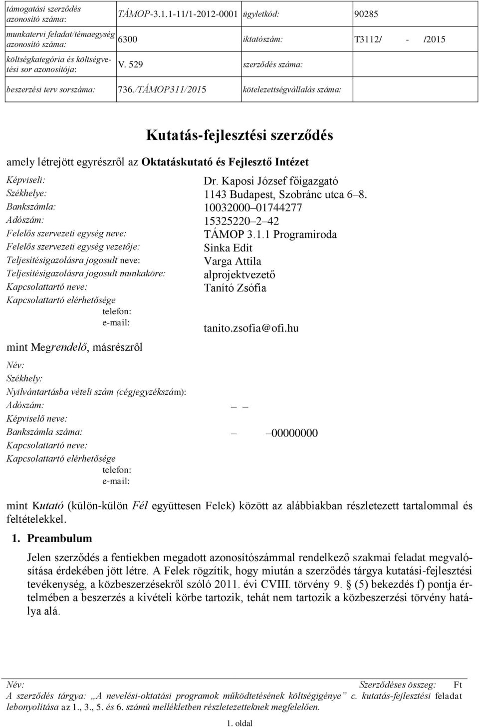 /TÁMOP311/2015 kötelezettségvállalás száma: Kutatás-fejlesztési szerződés amely létrejött egyrészről az Oktatáskutató és Fejlesztő Intézet Képviseli: Dr.