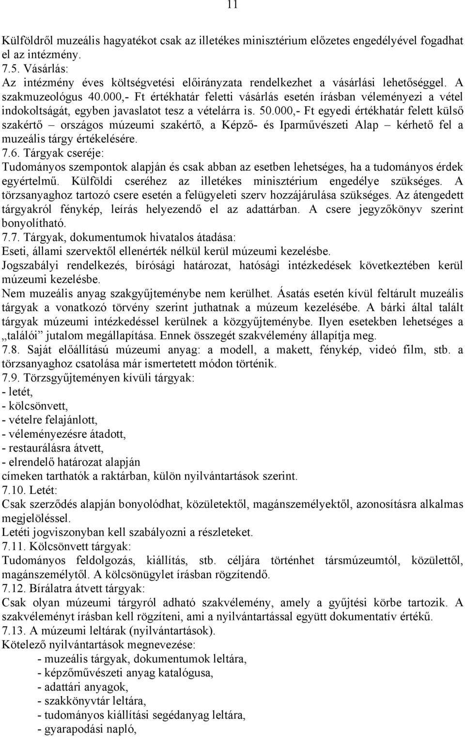 000,- Ft értékhatár feletti vásárlás esetén írásban véleményezi a vétel indokoltságát, egyben javaslatot tesz a vételárra is. 50.