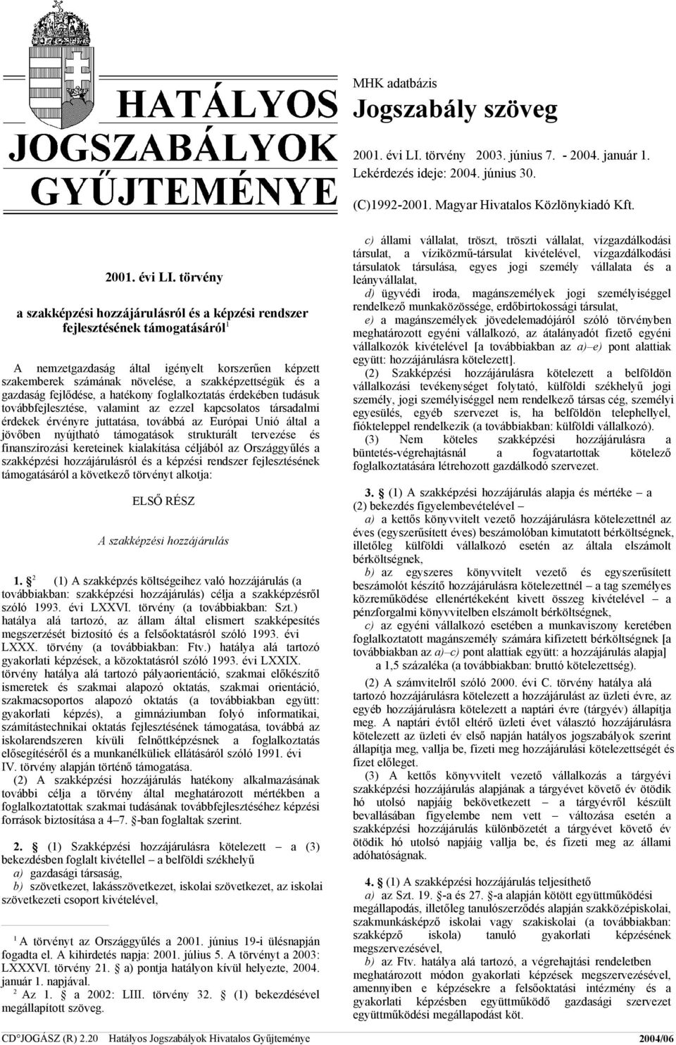 törvény a szakképzési hozzájárulásról és a képzési rendszer fejlesztésének támogatásáról 1 A nemzetgazdaság által igényelt korszerűen képzett szakemberek számának növelése, a szakképzettségük és a