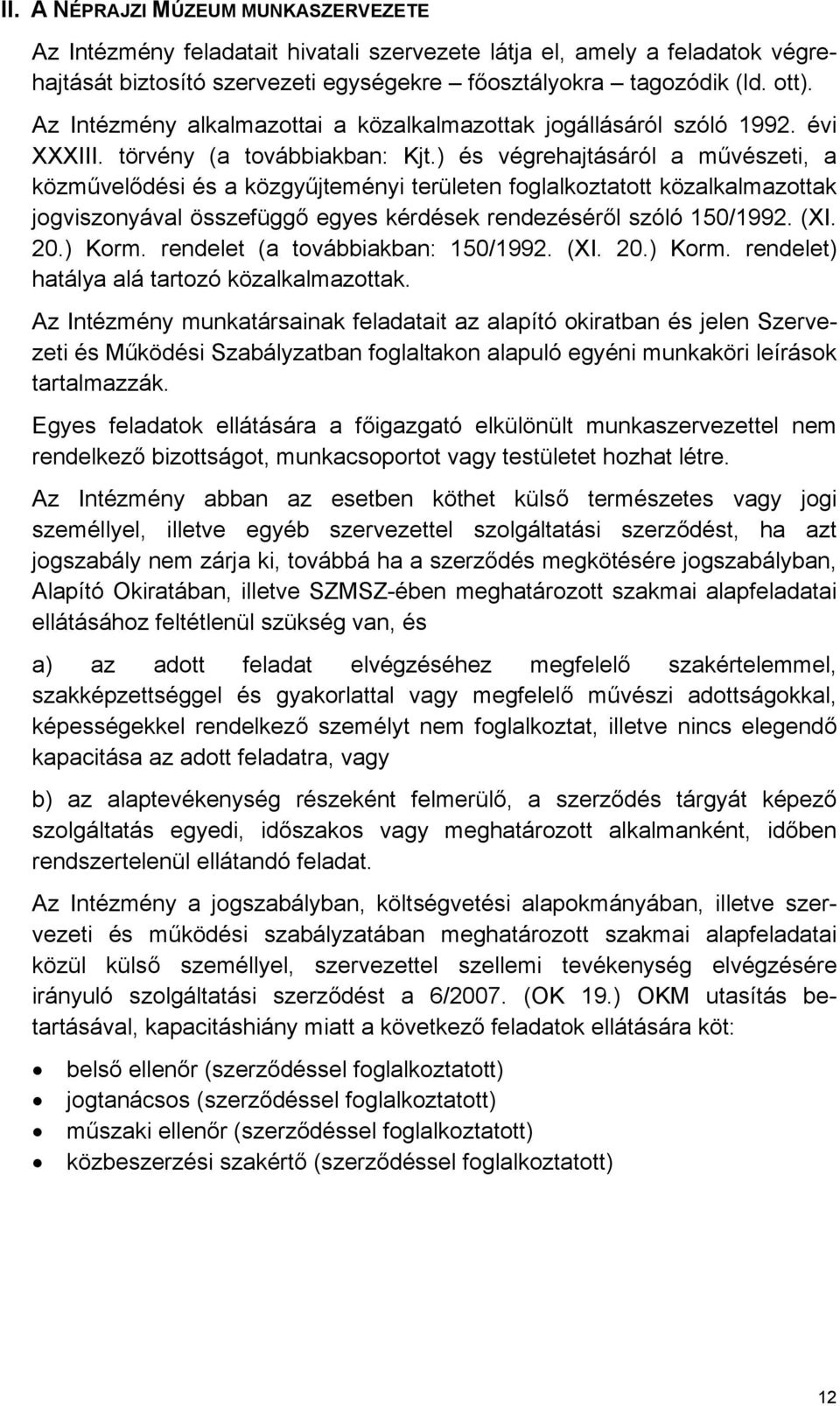 ) és végrehajtásáról a művészeti, a közművelődési és a közgyűjteményi területen foglalkoztatott közalkalmazottak jogviszonyával összefüggő egyes kérdések rendezéséről szóló 150/1992. (XI. 20.) Korm.