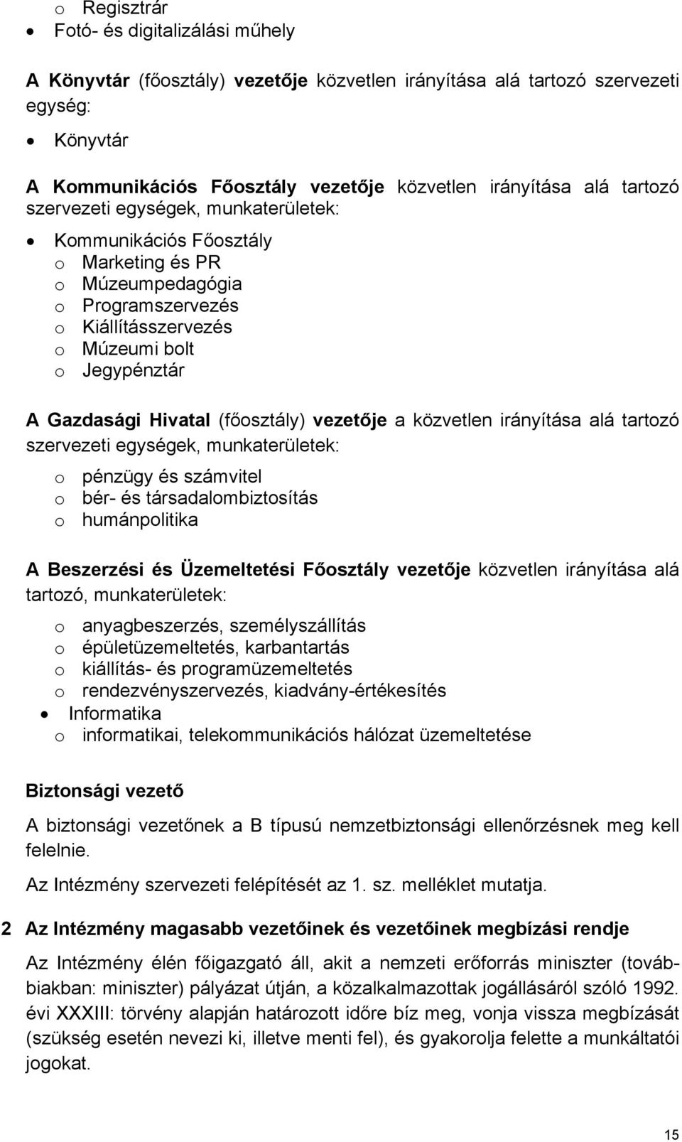 (főosztály) vezetője a közvetlen irányítása alá tartozó szervezeti egységek, munkaterületek: o pénzügy és számvitel o bér- és társadalombiztosítás o humánpolitika A Beszerzési és Üzemeltetési