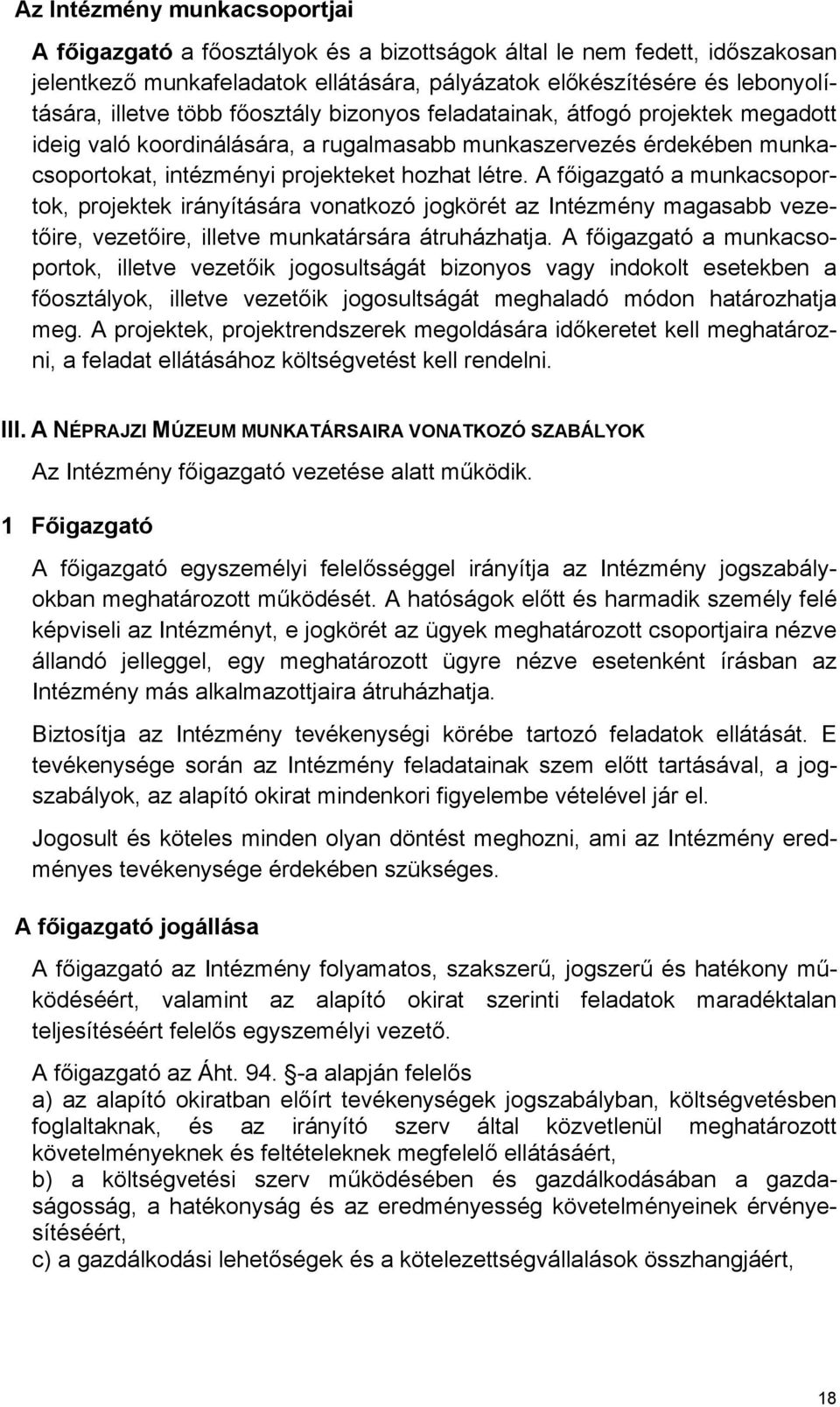 A főigazgató a munkacsoportok, projektek irányítására vonatkozó jogkörét az Intézmény magasabb vezetőire, vezetőire, illetve munkatársára átruházhatja.