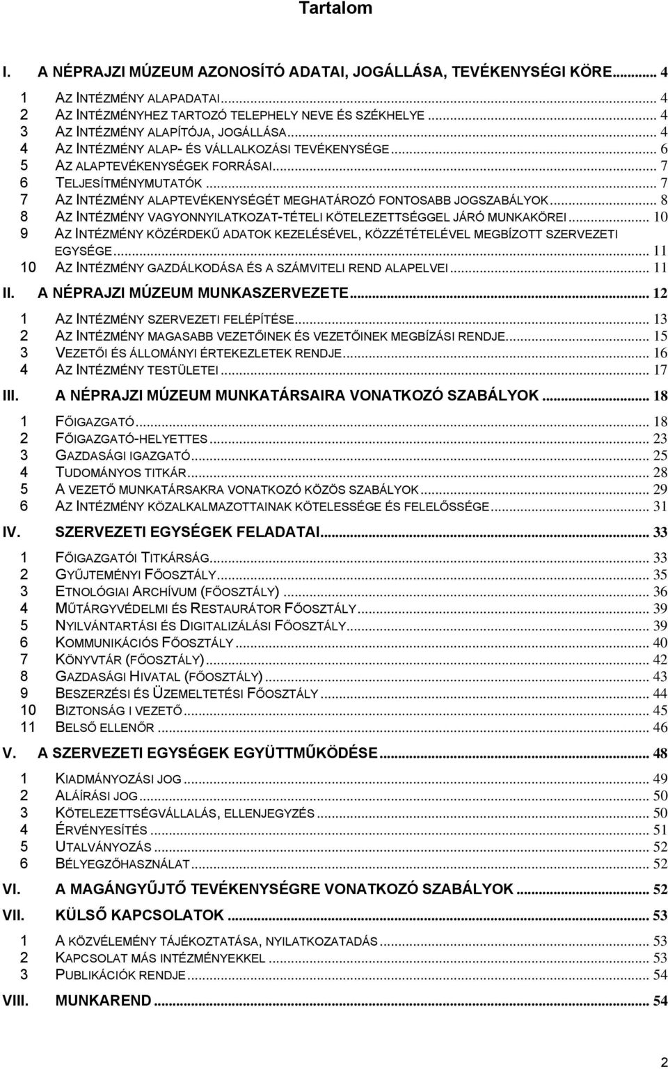 .. 7 7 AZ INTÉZMÉNY ALAPTEVÉKENYSÉGÉT MEGHATÁROZÓ FONTOSABB JOGSZABÁLYOK... 8 8 AZ INTÉZMÉNY VAGYONNYILATKOZAT-TÉTELI KÖTELEZETTSÉGGEL JÁRÓ MUNKAKÖREI.