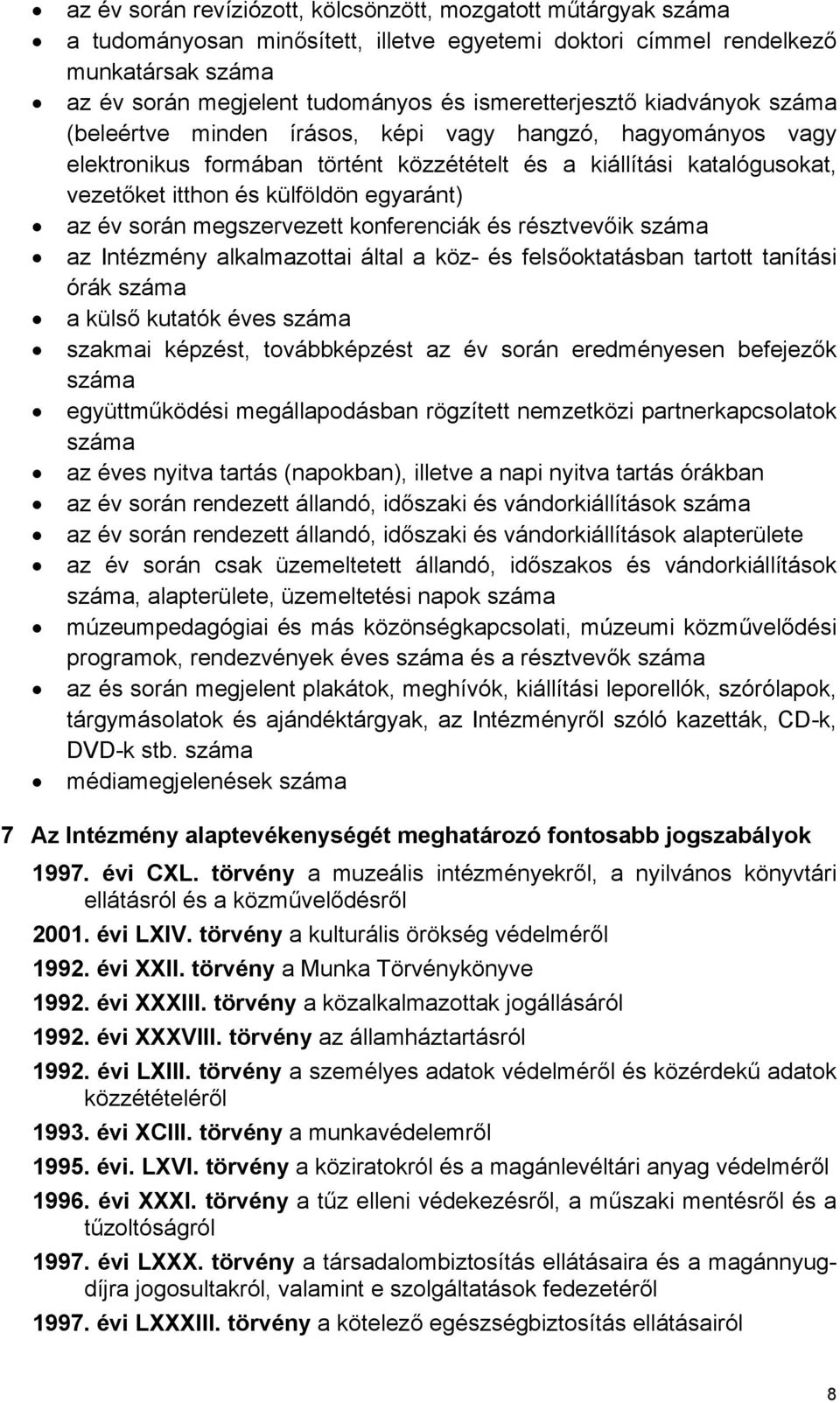 egyaránt) az év során megszervezett konferenciák és résztvevőik száma az Intézmény alkalmazottai által a köz- és felsőoktatásban tartott tanítási órák száma a külső kutatók éves száma szakmai