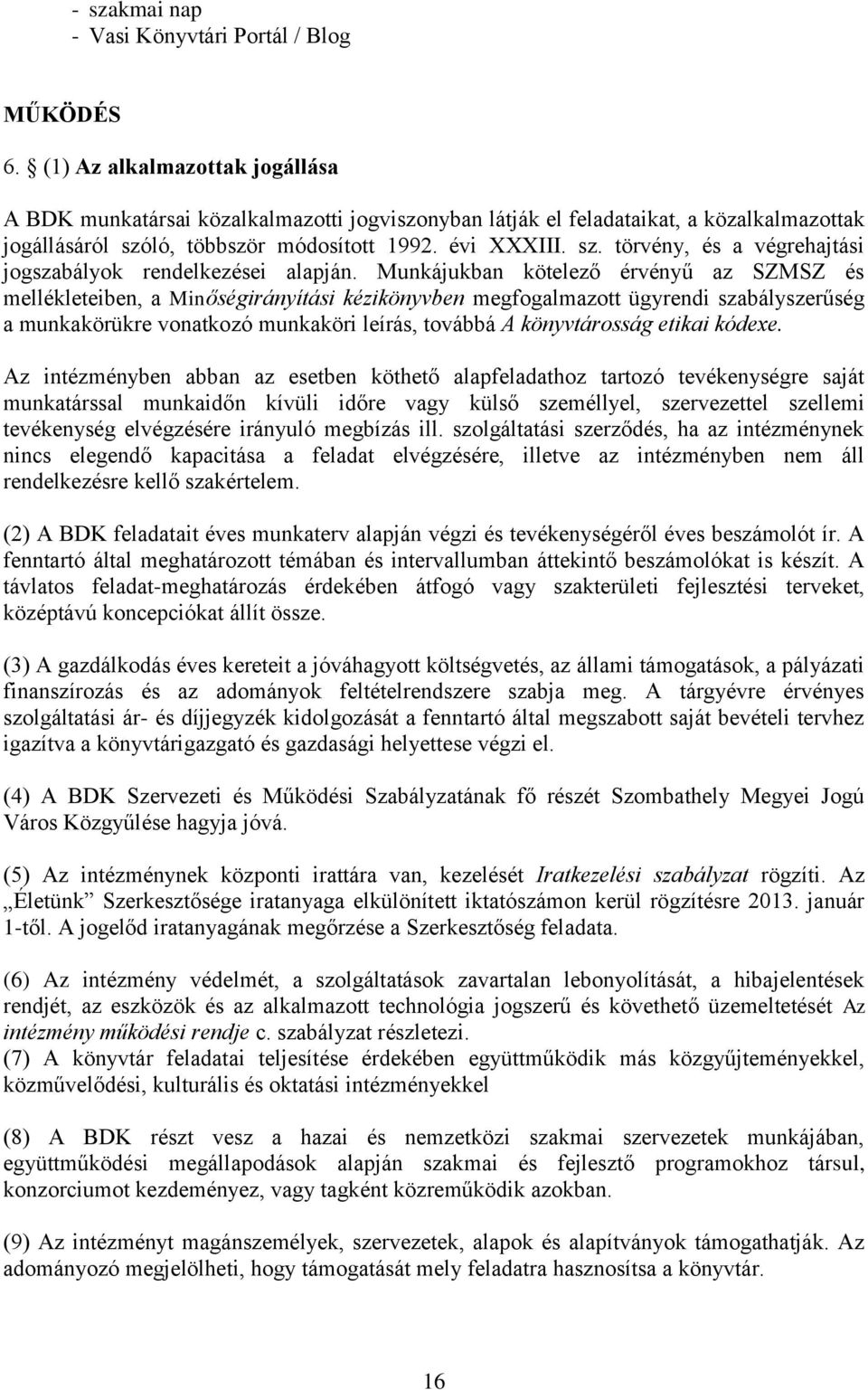 ló, többször módosított 1992. évi XXXIII. sz. törvény, és a végrehajtási jogszabályok rendelkezései alapján.