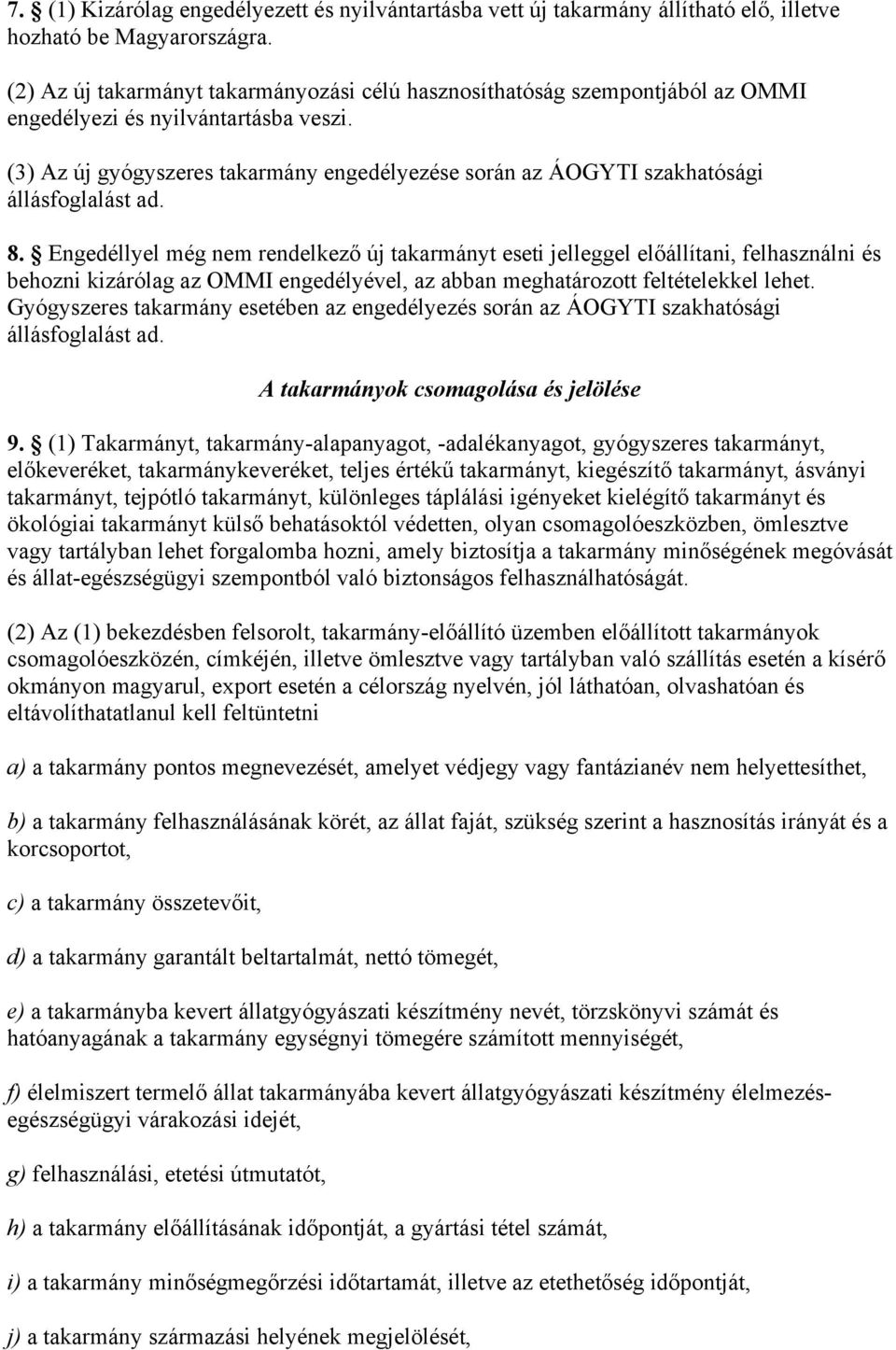 (3) Az új gyógyszeres takarmány engedélyezése során az ÁOGYTI szakhatósági állásfoglalást ad. 8.