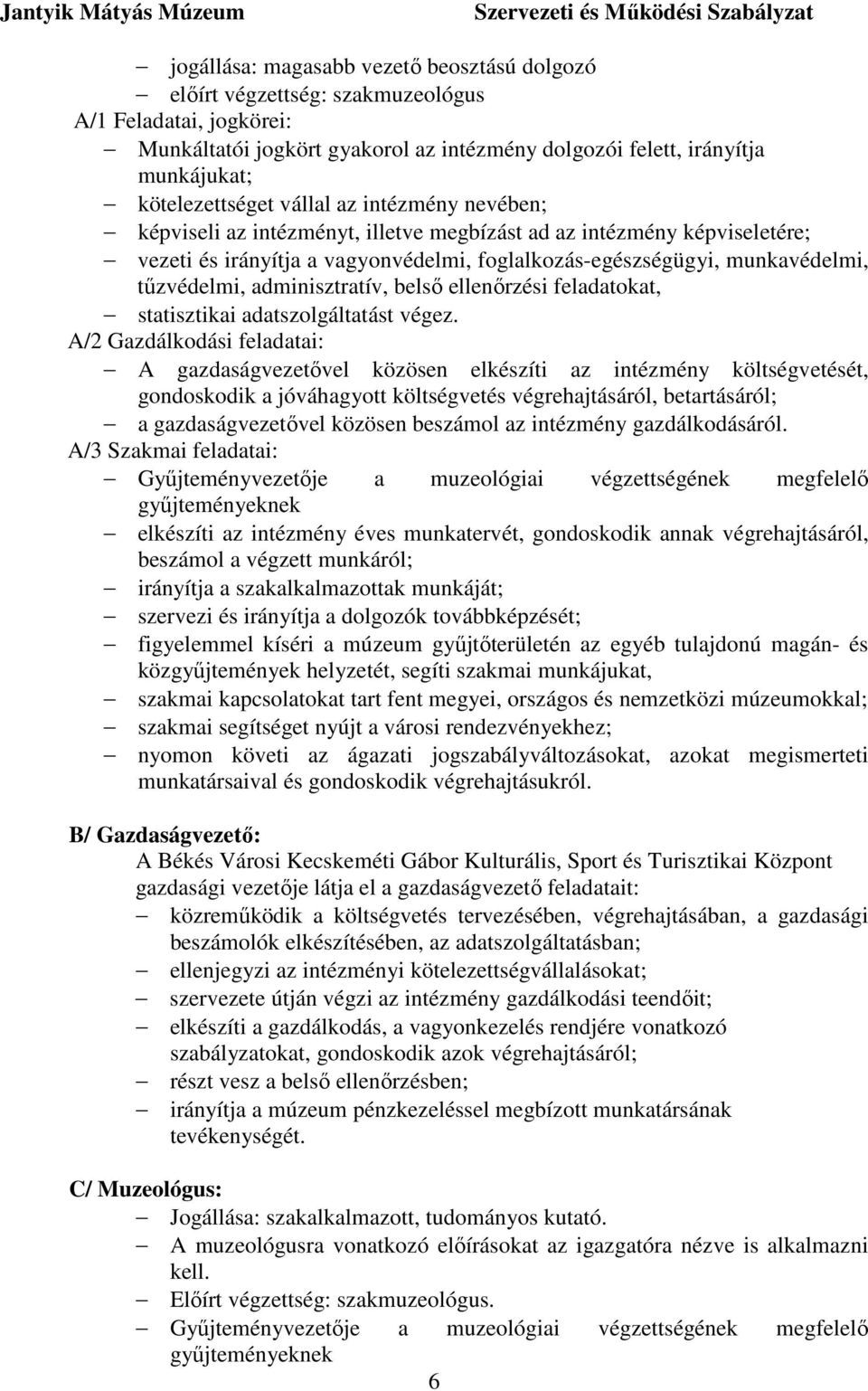 tűzvédelmi, adminisztratív, belső ellenőrzési feladatokat, statisztikai adatszolgáltatást végez.