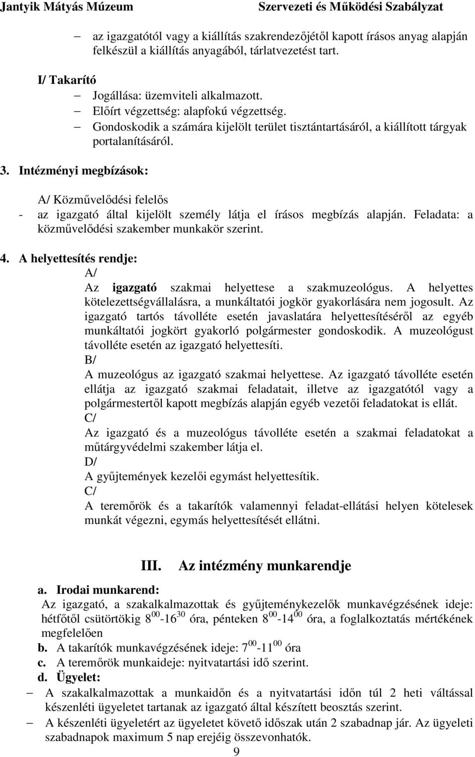 Intézményi megbízások: A/ Közművelődési felelős - az igazgató által kijelölt személy látja el írásos megbízás alapján. Feladata: a közművelődési szakember munkakör szerint. 4.