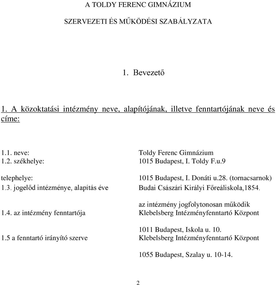 Toldy F.u.9 telephelye: 1015 Budapest, I. Donáti u.28. (tornacsarnok) 1.3. jogelőd intézménye, alapítás éve Budai Császári Királyi Főreáliskola,1854.