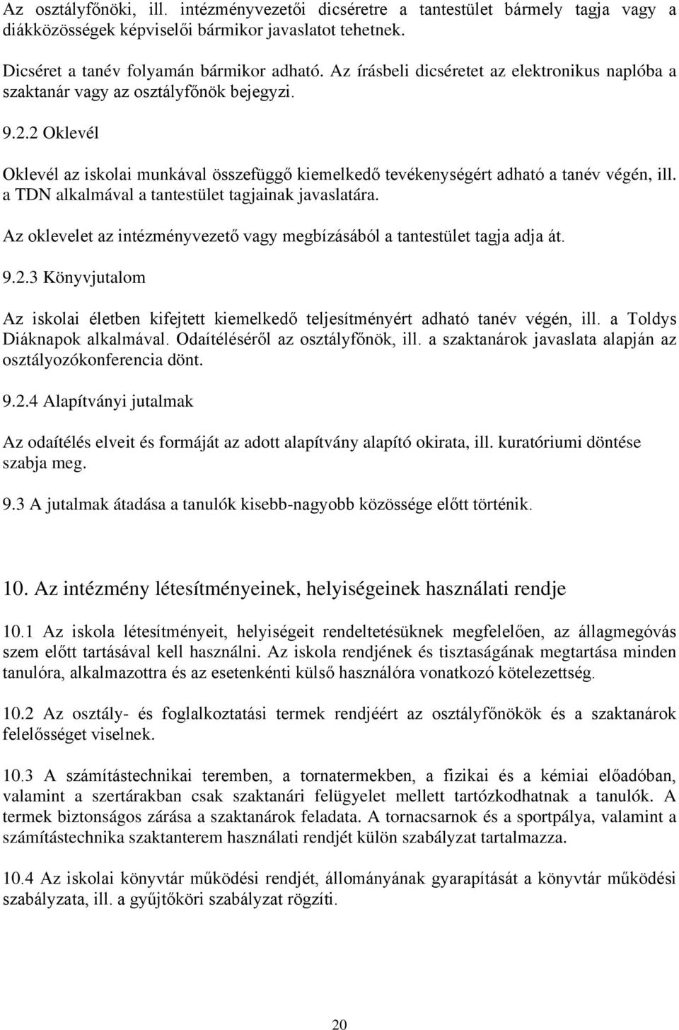 a TDN alkalmával a tantestület tagjainak javaslatára. Az oklevelet az intézményvezető vagy megbízásából a tantestület tagja adja át. 9.2.