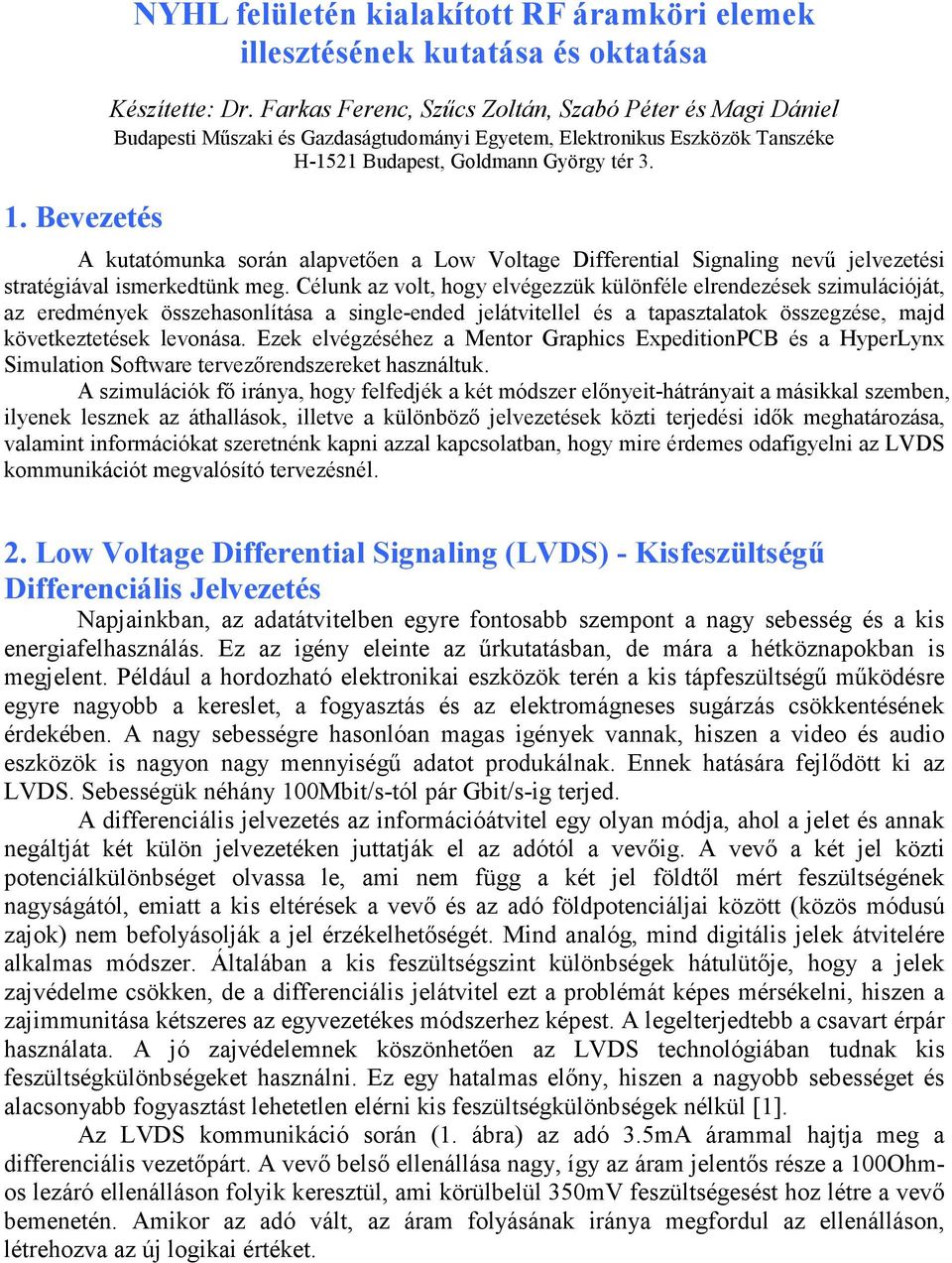A kutatómunka során alapvetıen a Low Voltage Differential Signaling nevő jelvezetési stratégiával ismerkedtünk meg.