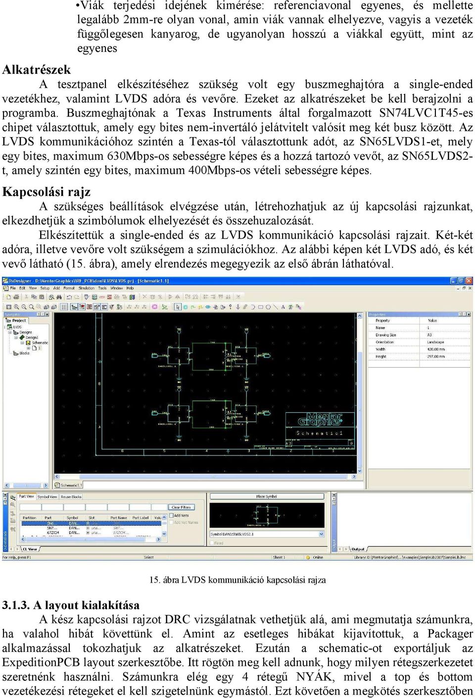 Ezeket az alkatrészeket be kell berajzolni a programba.