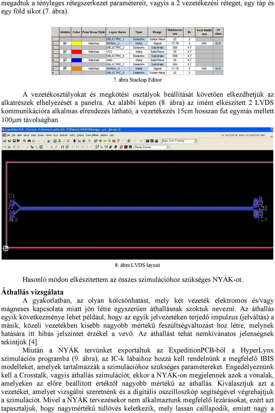 ábra) az imént elkészített 2 LVDS kommunikációra alkalmas elrendezés látható, a vezetékezés 15cm hosszan fut egymás mellett 100µm távolságban. 8.