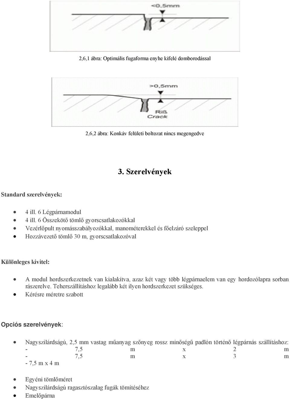 van kialakítva, azaz két vagy több légpárnaelem van egy hordozólapra sorban rászerelve. Teherszállításhoz legalább két ilyen hordszerkezet szükséges.