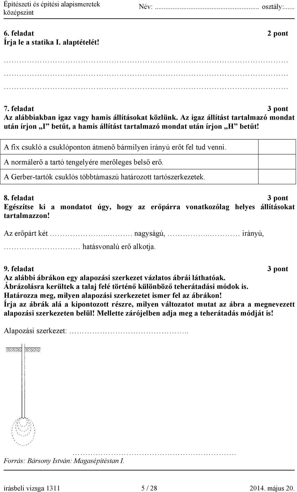 A normálerő a tartó tengelyére merőleges belső erő. A Gerber-tartók csuklós többtámaszú határozott tartószerkezetek. 8.