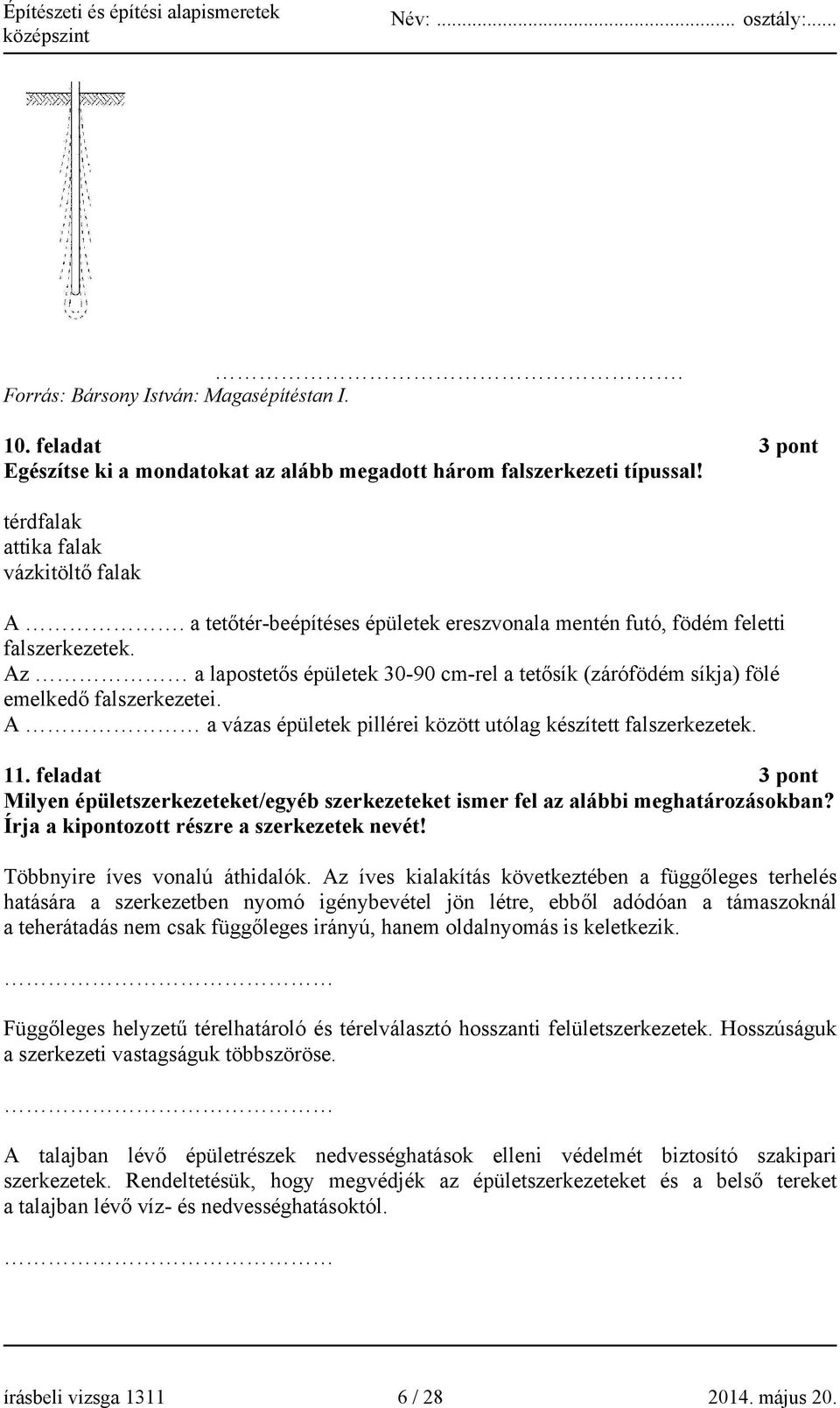 A a vázas épületek pillérei között utólag készített falszerkezetek. 11. feladat 3 pont Milyen épületszerkezeteket/egyéb szerkezeteket ismer fel az alábbi meghatározásokban?