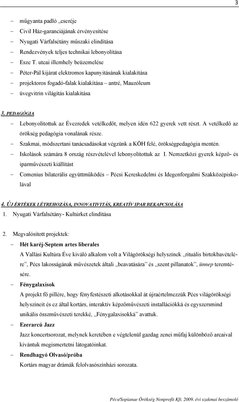 PEDAGÓGIA Lebonyolítottuk az Évezredek vetélkedőt, melyen idén 622 gyerek vett részt. A vetélkedő az örökség pedagógia vonalának része.