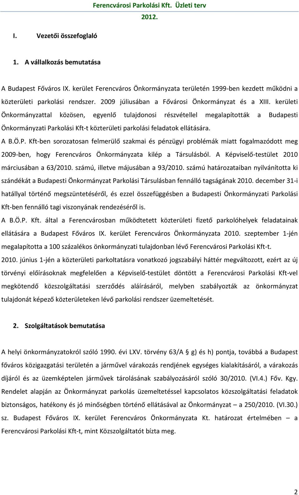 kerületi Önkormányzattal közösen, egyenlő tulajdonosi részvétellel megalapították a Budapesti Önkormányzati Pa