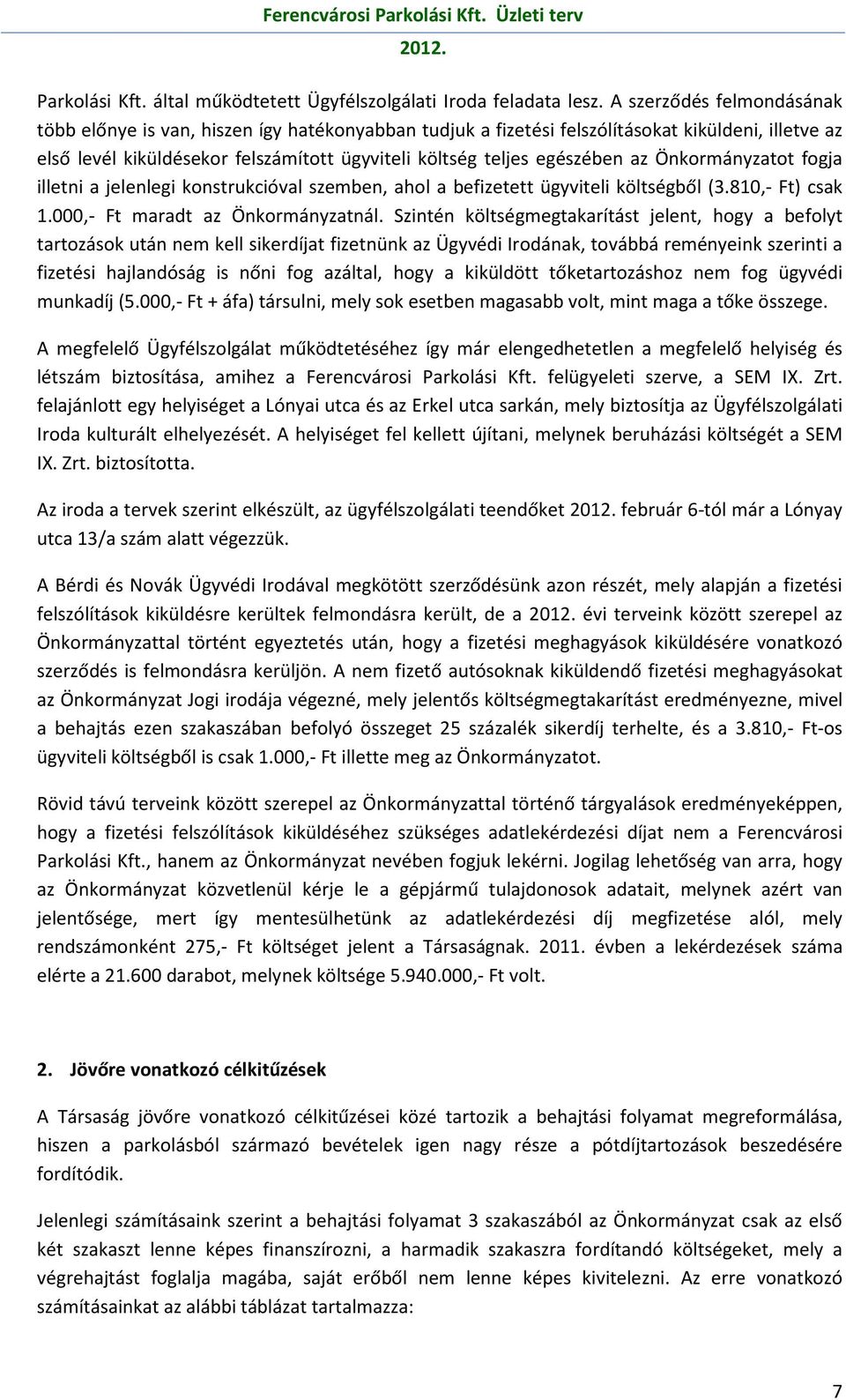 az Önkormányzatot fogja illetni a jelenlegi konstrukcióval szemben, ahol a befizetett ügyviteli költségből (3.810,- Ft) csak 1.000,- Ft maradt az Önkormányzatnál.