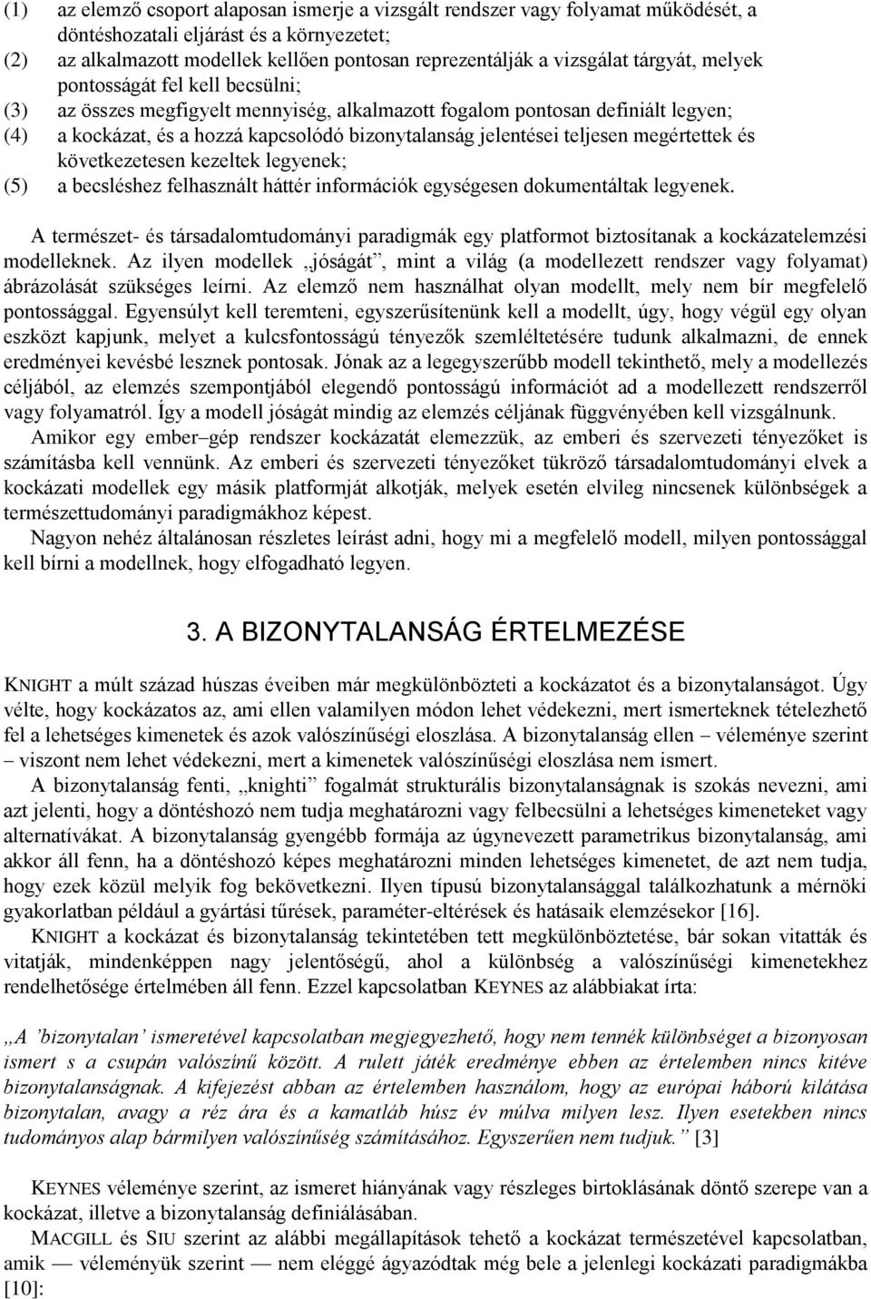 teljesen megértettek és következetesen kezeltek legyenek; (5) a becsléshez felhasznált háttér információk egységesen dokumentáltak legyenek.