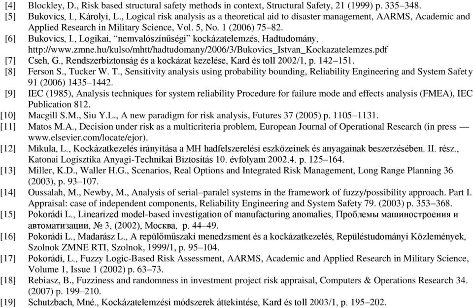 , Logikai, nemvalószínűségi kockázatelemzés, Hadtudomány, http://www.zmne.hu/kulso/mhtt/hadtudomany/2006/3/bukovics_istvan_kockazatelemzes.pdf [7] Cseh, G.