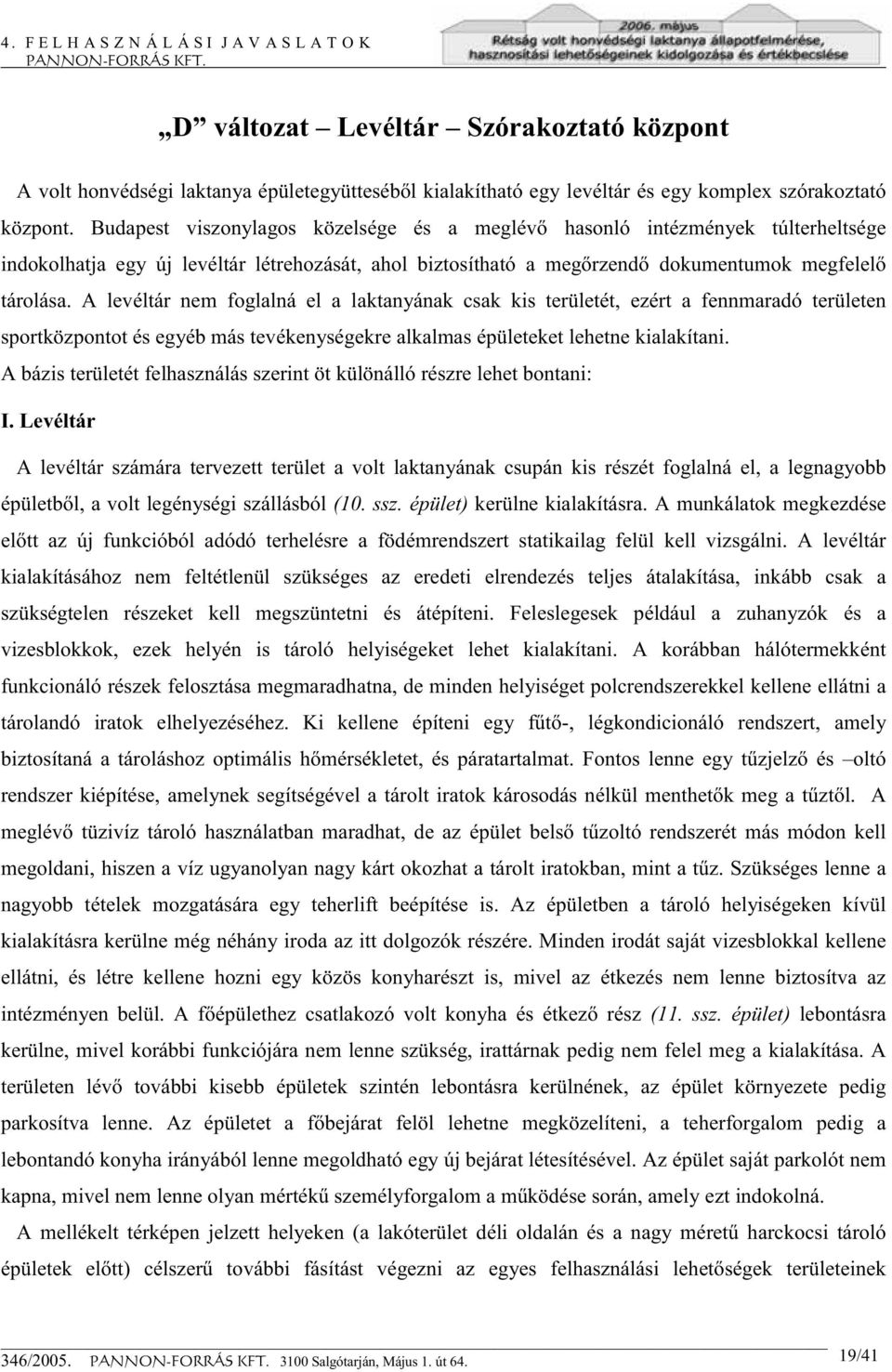 A levéltár nem foglalná el a laktanyának csak kis területét, ezért a fennmaradó területen sportközpontot és egyéb más tevékenységekre alkalmas épületeket lehetne kialakítani.