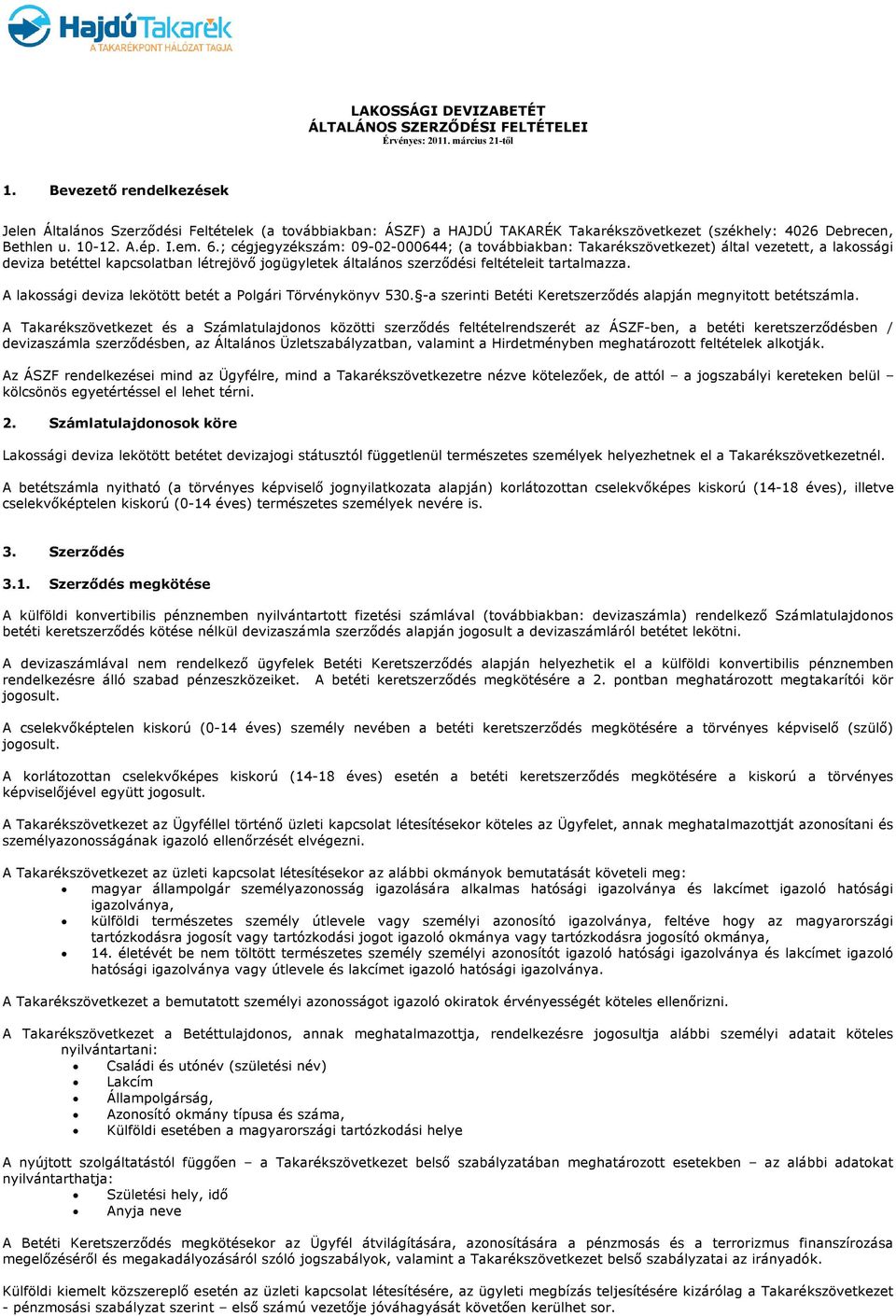 ; cégjegyzékszám: 09-02-000644; (a továbbiakban: Takarékszövetkezet) által vezetett, a lakossági deviza betéttel kapcsolatban létrejövő jogügyletek általános szerződési feltételeit tartalmazza.